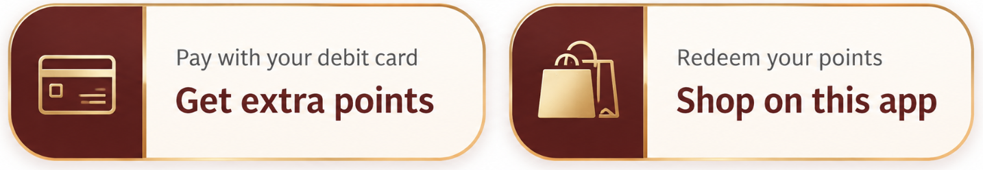 Pay with your debit card to get extra points or redeem your points to shop